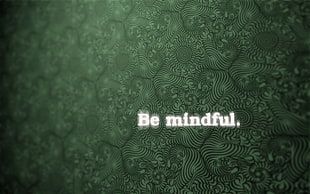 Be mindful text with green background, abstract, motivational, minimalism, typography HD wallpaper