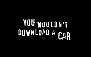 you wouldn't download a car text, piracy, car, black background, text HD wallpaper
