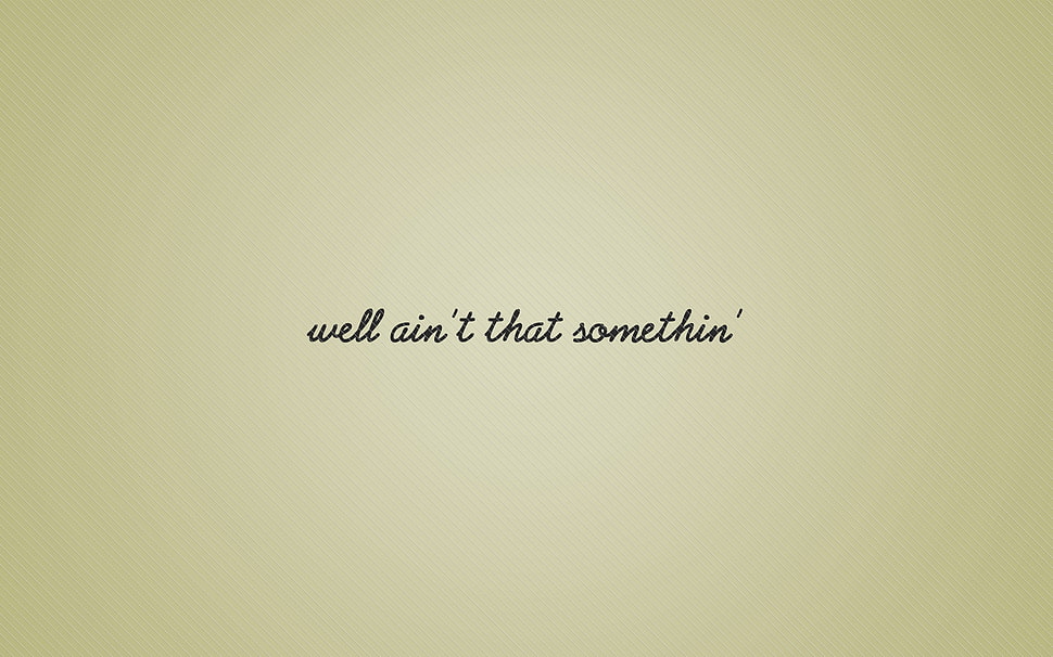 photo of well ain't that somethin' text HD wallpaper