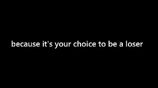 because it's your choice to be a loser text overlay with black background HD wallpaper