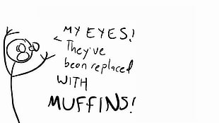 My EYES! They've been replaced WITH MUFFINS! text on white background